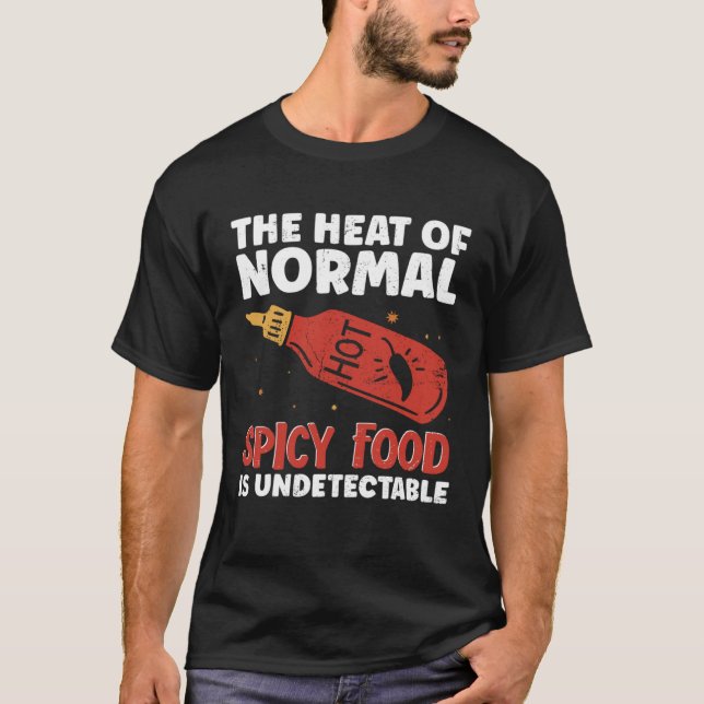 Hot Chili Sauce The Heat Of Normal Spicy Food Is N T-Shirt (Front)