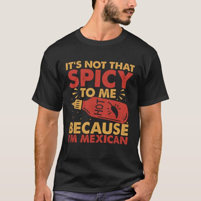 Hot Chilli Sauce Because I am Mexican Spicy Pepper T-Shirt (Front)