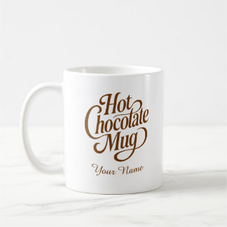Hot Chocolate Custom Name  Coffee Mug