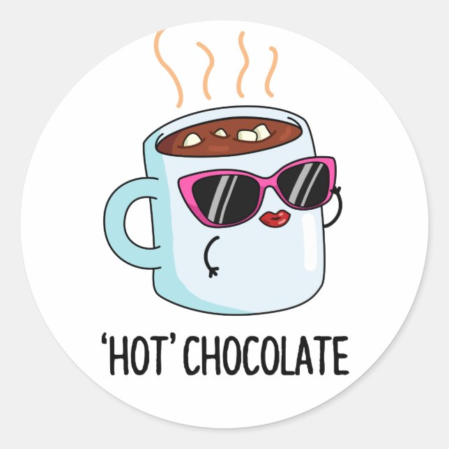 Hot Chocolate Funny Drink Pun  Classic Round Sticker (Front)