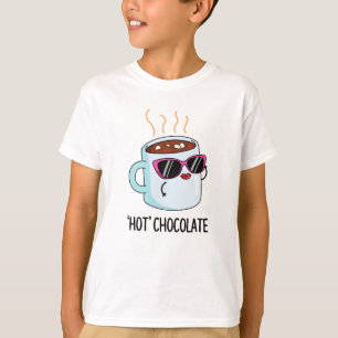 Hot Chocolate Funny Drink Pun T-Shirt