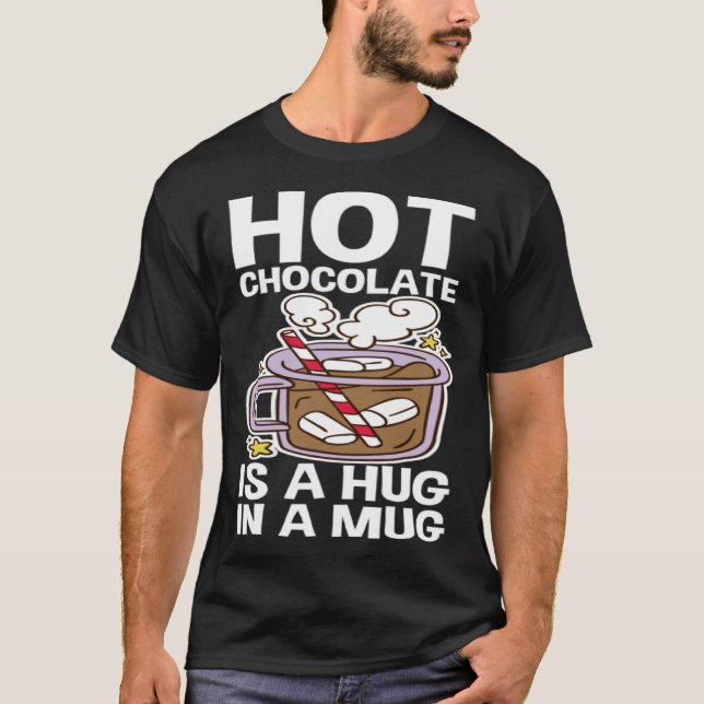 Hot Chocolate Is A Hug In A Mug T-Shirt (Front)