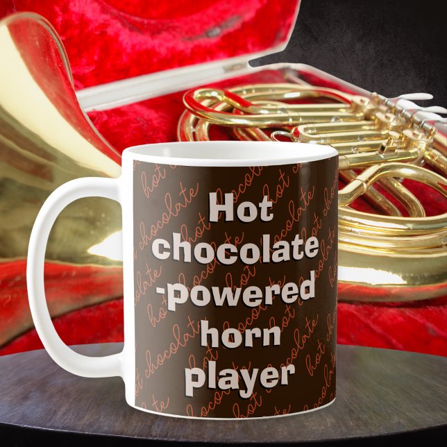 Hot Chocolate Powered Horn Player Music Themed Coffee Mug (A novelty mug especially for the hot chocolate drinking French horn player.)