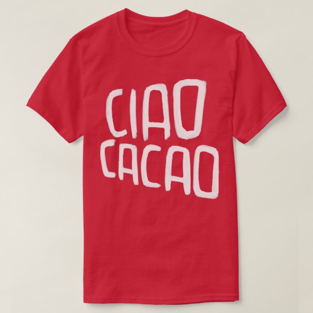 Hot Chocolate Pun Ciao Cacao T-Shirt (Design Front)