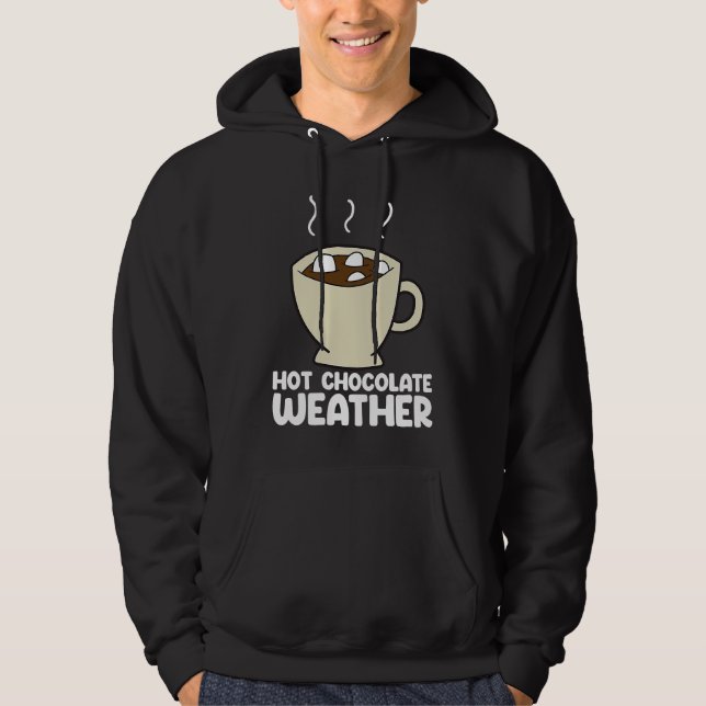 Hot Chocolate Weather  Chocolate Quote Hoodie (Front)