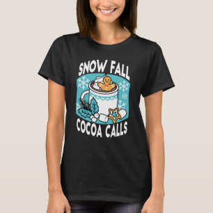 Hot Cocoa and Winter Charm - Snow Fall Cocoa Calls T-Shirt