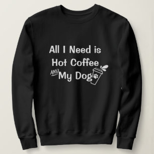 Hot Coffee & Dogs: Funny Customisable Quotes   Sweatshirt