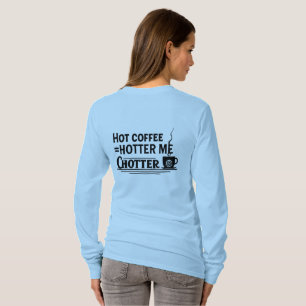 Hot Coffee = Hotter Me Funny Coffee Lover Quote T-Shirt
