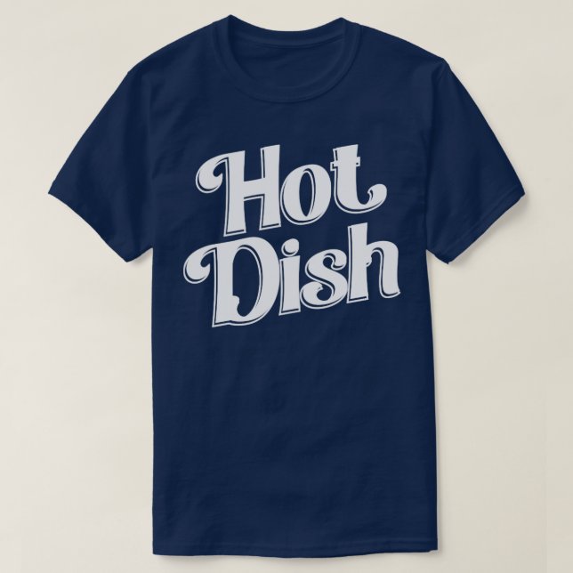 Hot Dish  T-Shirt (Design Front)