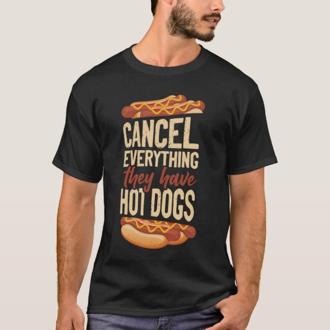 Hot Dog Adult Cancel Everything They Have Hot Dogs T-Shirt (Front)