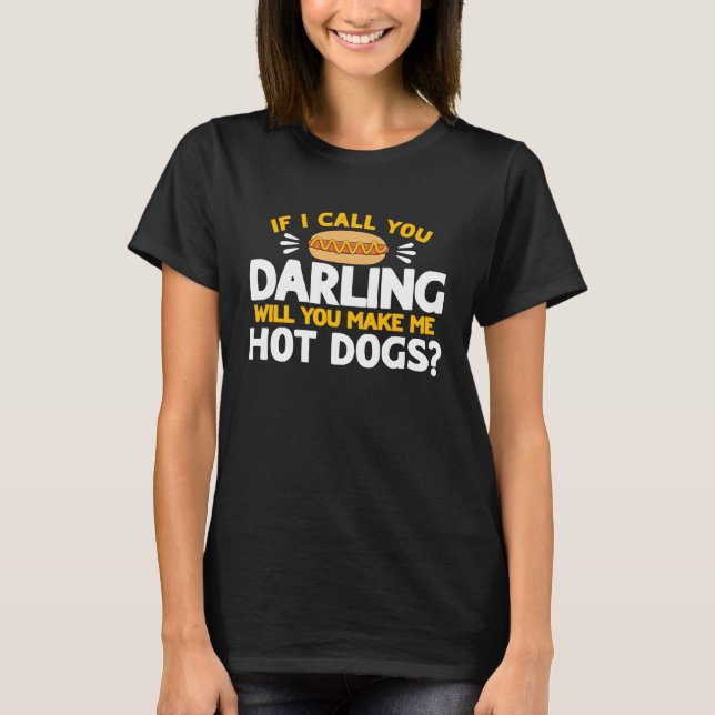 Hot Dog Adult Humor If I Call You Darling T-Shirt (Front)