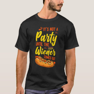 Hot Dog Adult Humour Pun Naughty It's Not A Party  T-Shirt