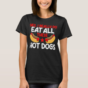 Hot Dog Adult Yes I really Do Eat All These Hot Do T-Shirt