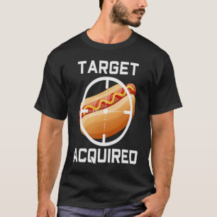 Hot Dog Food Fun Target Acquired Hotdogologist T-Shirt