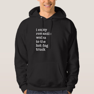 Hot Dog I Enjoy Romantic Walks To The Hot Dog Truc Hoodie