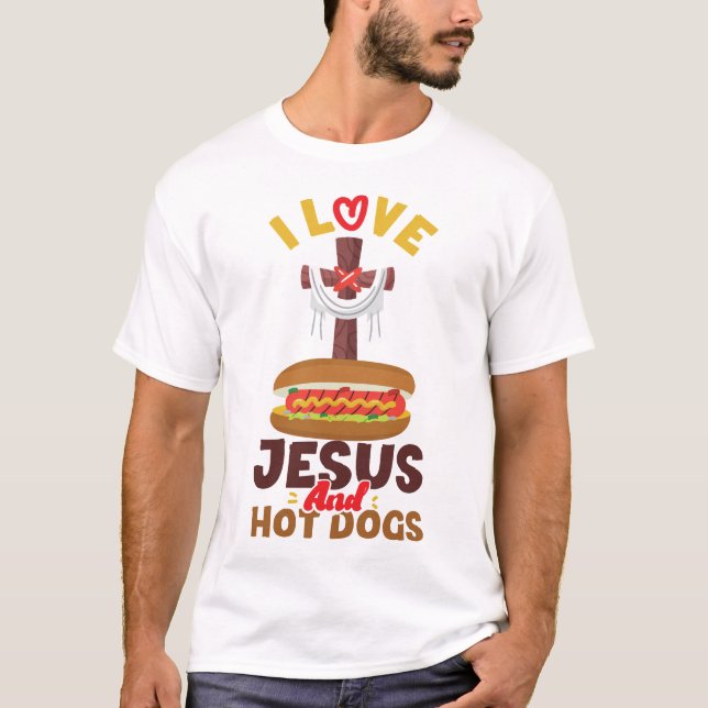 Hot Dog I Love Jesus And Hot Dogs Jesus Faith T-Shirt (Front)