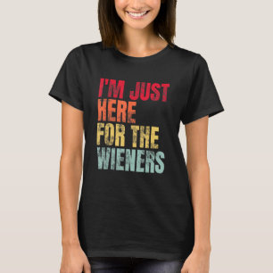 Hot Dog I m Just Here For The Wieners Sausage T-Shirt