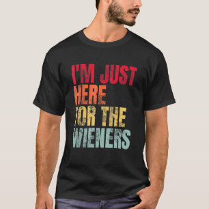 Hot Dog I m Just Here For The Wieners Sausage T-Shirt