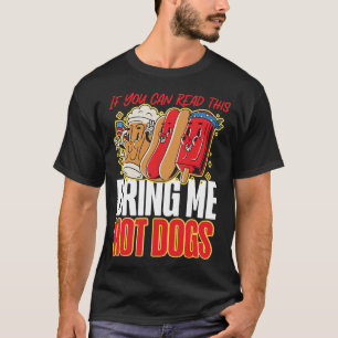Hot Dog If You Can Read This Bring Me Hot Dogs T-Shirt
