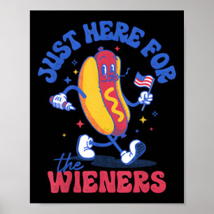 Hot Dog I'm Just Here For The Wieners Funny Fourth Poster