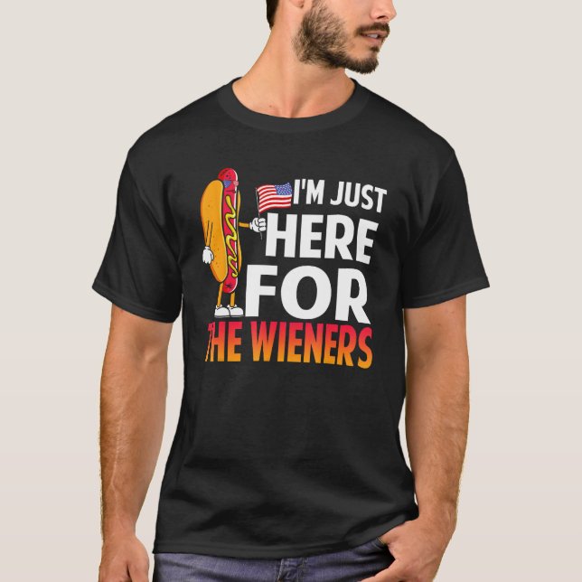 Hot Dog I'm Just Here For The Wieners Sausage 4th  T-Shirt (Front)