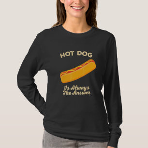 Hot Dog Is Always The Answer Sausage Foodie Buns F T-Shirt