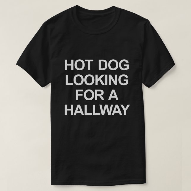 HOT DOG LOOKING FOR A HALLWAY T-Shirt (Design Front)