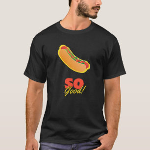 Hot Dog So Good! T-Shirt