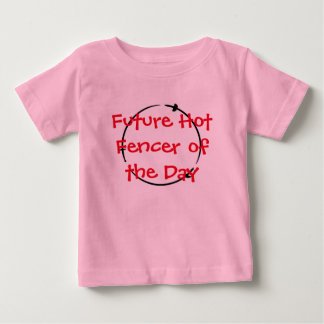 Hot Fencer Of The Day - Future Hot Fencer Baby T-Shirt