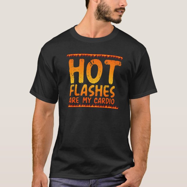 Hot Flashes Are My Cardio  Menopause Menopausal Me T-Shirt (Front)