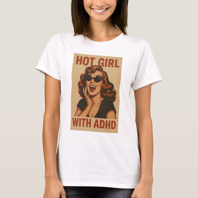 Hot girl with adhd  T-Shirt (Front)