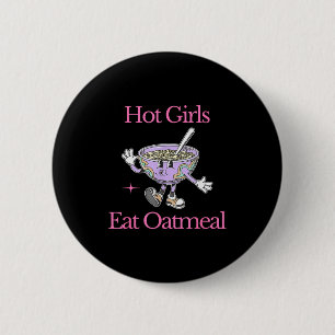 Hot Girls Eat Oatmeal Funny Design  6 Cm Round Badge