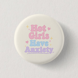 Hot Girls have Anxiety 3 Cm Round Badge