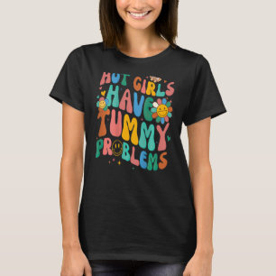 Hot Girls Have Tummy Problems Tummy Ache Survivor T-Shirt