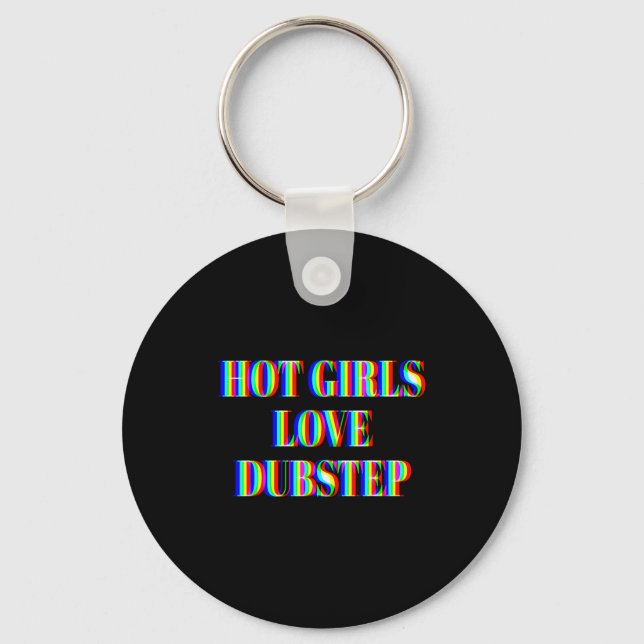 Hot Girls Love Dubstep Edm Dance Rave Music Festiv Key Ring (Front)