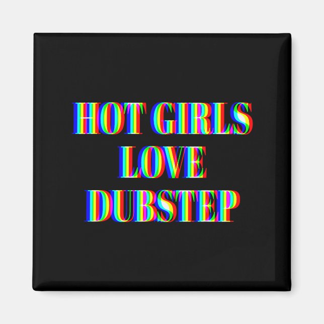 Hot Girls Love Dubstep Edm Dance Rave Music Festiv Magnet (Front)