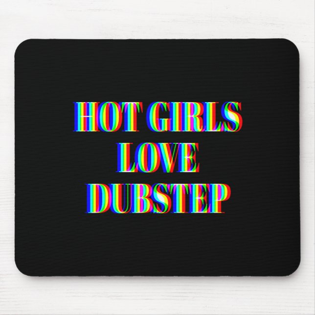 Hot Girls Love Dubstep Edm Dance Rave Music Festiv Mouse Mat (Front)