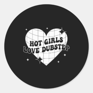 Hot Girls Love Dubstep Funny Music Quote  Classic Round Sticker