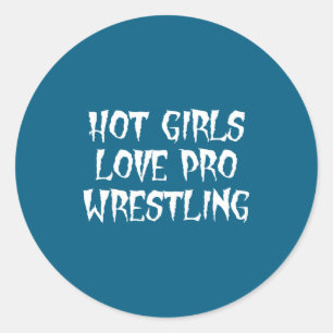 Hot Girls Love Pro Wrestling Funny Saying Quote Fo Classic Round Sticker