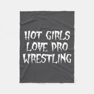 Hot Girls Love Pro Wrestling Funny Saying Quote Fo Fleece Blanket