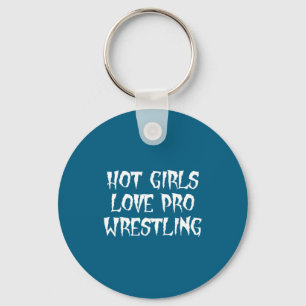 Hot Girls Love Pro Wrestling Funny Saying Quote Fo Key Ring