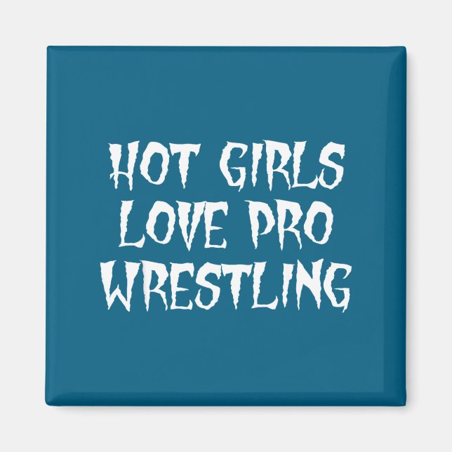 Hot Girls Love Pro Wrestling Funny Saying Quote Fo Magnet (Front)