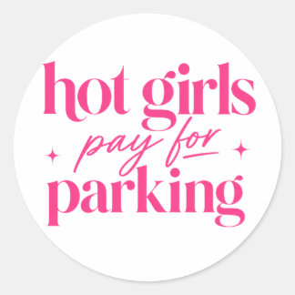 Hot Girls Pay For Parking Classic Round Sticker