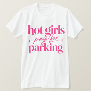 Hot Girls Pay For Parking T-Shirt