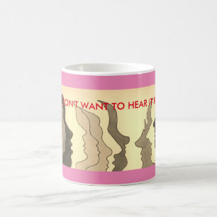 Hot Heads, I DON'T WANT TO HEAR IT !!! Coffee Mug