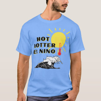 Hot Hotter El Nino  T-Shirt