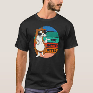 Hot Hotter Otter Funny Saying Water Marten Sweet O T-Shirt