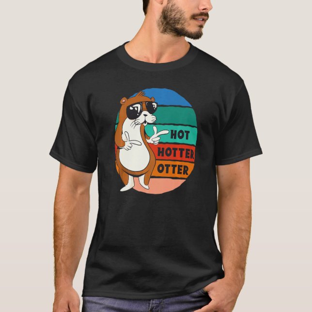 Hot Hotter Otter Funny Saying Water Marten Sweet O T-Shirt (Front)
