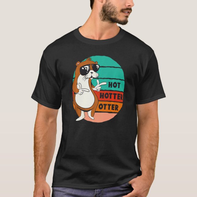 Hot Hotter Otter Funny Saying Water Marten Sweet O T-Shirt (Front)