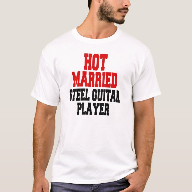 Hot Married Steel Guitar Player T-Shirt (Front)